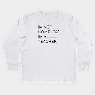 Im not Homless Im a teacher Kids Long Sleeve T-Shirt